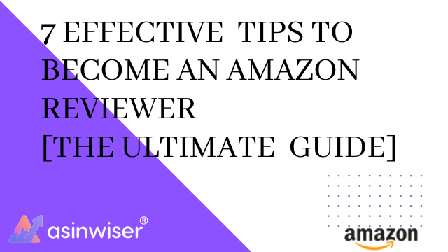 7 Effective Tips to Become an Amazon Reviewer [The Ultimate Guide]