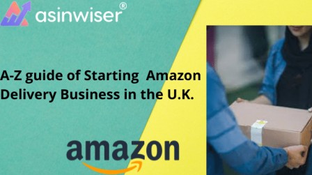 A-Z guide to Starting Amazon Delivery Business in the U.K.