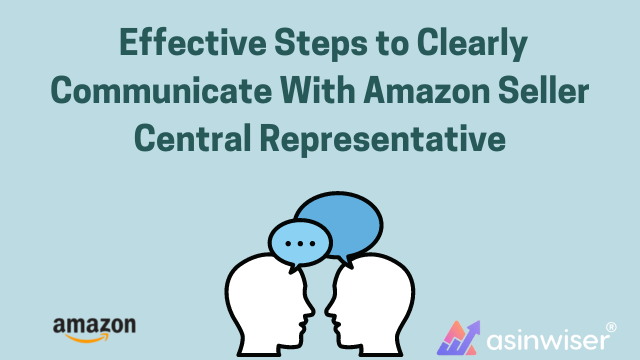 Effective Steps to Clearly Communicate With Amazon Seller Central Representative
