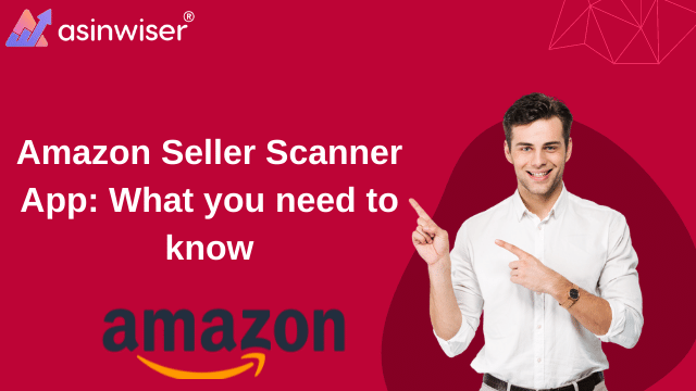 Amazon Seller Scanner App: What you need to know