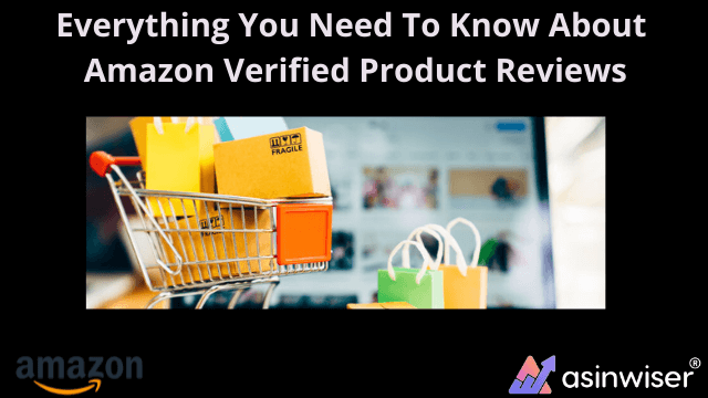 Everything You Need To Know About Amazon Verified Product Reviews