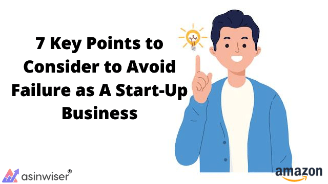 7 Key Points to Consider to Avoid Failure as A Start-Up Business