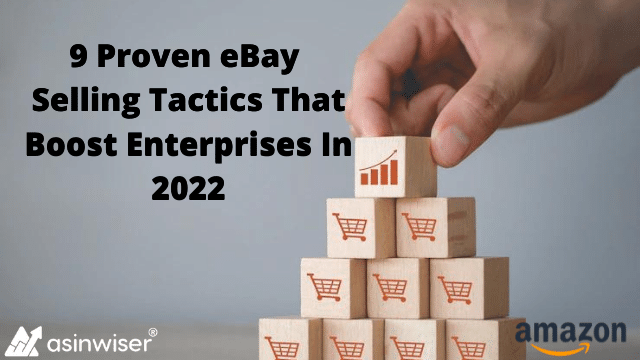 9 Proven eBay Selling Tactics That Boost Enterprises In 2022