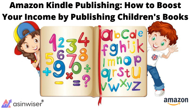 Amazon Kindle Publishing: How to Boost Your Income by Publishing Children’s Books