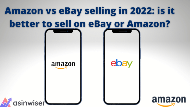 Amazon vs eBay selling in 2022: is it better to sell on eBay or Amazon?