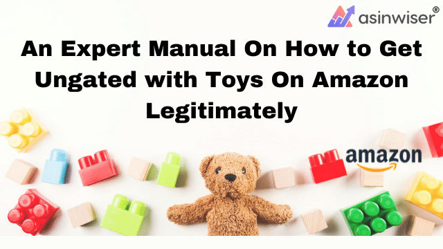 An Expert Manual On How to Get Ungated with Toys On Amazon Legitimately