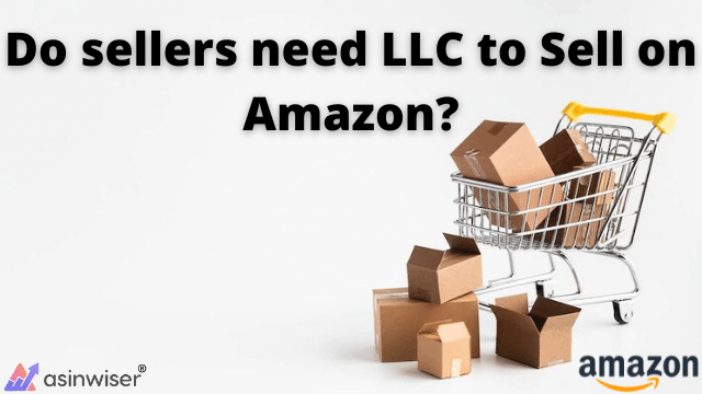 Do sellers need LLC to Sell on Amazon?