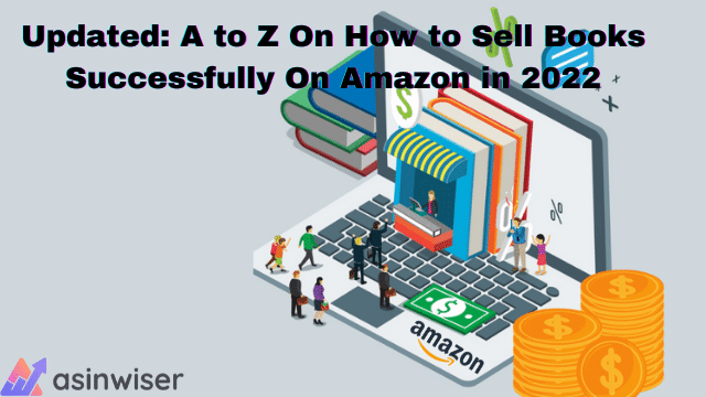Updated: A to Z On How to Sell Books Successfully On Amazon in 2022