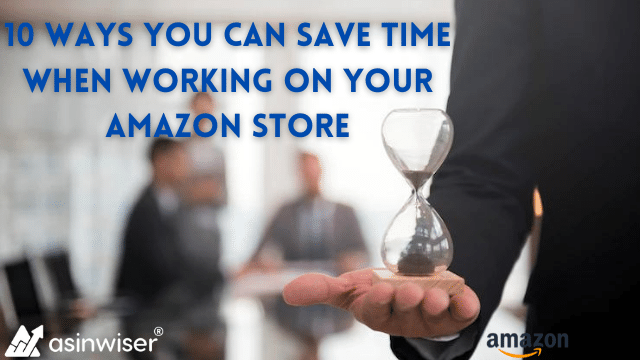 10 Ways You Can Save Time When Working on your Amazon Store