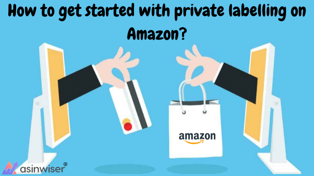 How to get started with private labelling on Amazon?