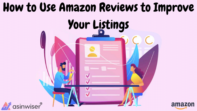 How to Use Amazon Reviews to Improve Your Listings