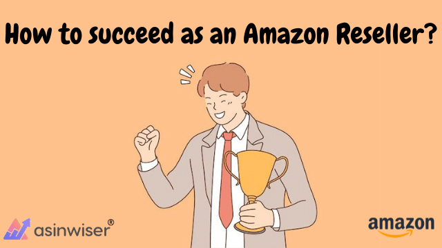 How to succeed as an Amazon Reseller?