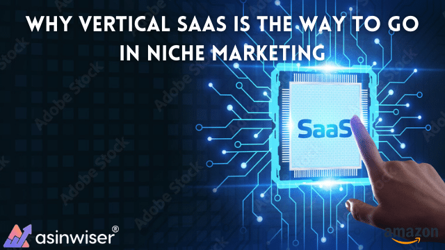 Why Vertical SaaS Is The Way To Go In Niche Marketing