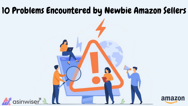 10 Problems Encountered by Newbie Amazon Sellers