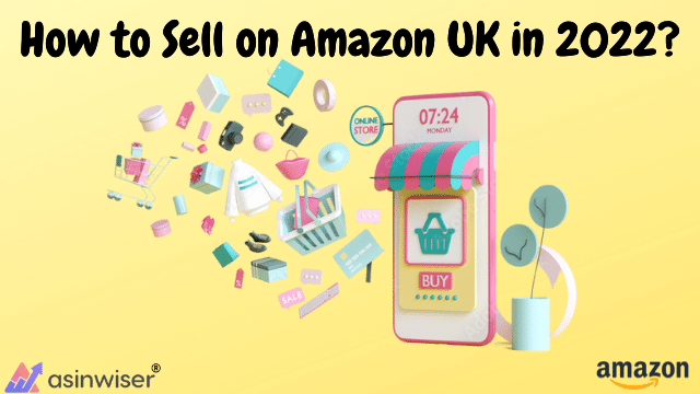 How to Sell on Amazon UK in 2022?