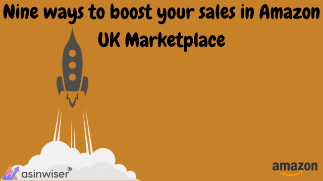 Nine ways to boost your sales in Amazon UK Marketplace