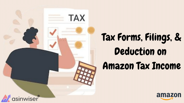 Tax Forms, Filings, & Deduction on Amazon Tax Income