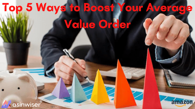 Top 5 Ways to Boost Your Average Value Order