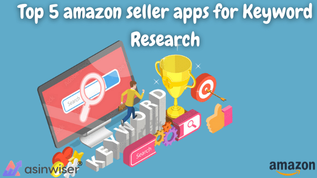 Top 5 amazon seller apps for Keyword Research