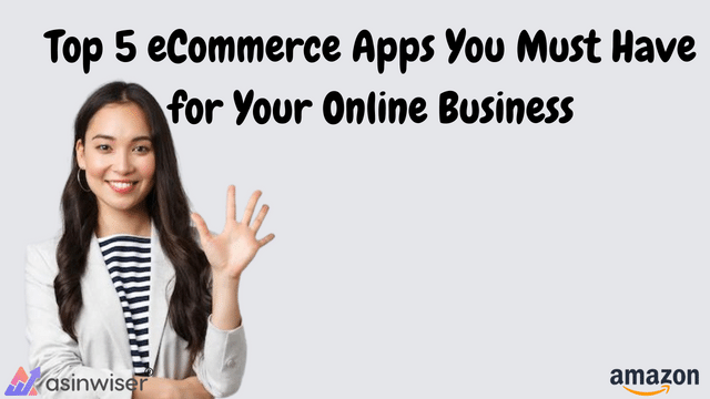 Top 5 eCommerce Apps You Must Have for Your Online Business