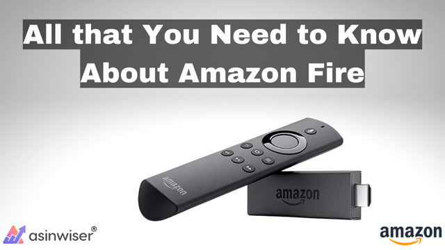 All that You Need to Know About Amazon Fire