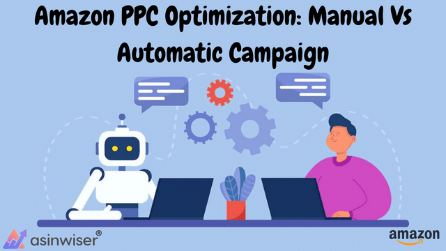 Amazon PPC Optimization: Manual Vs Automatic Campaign