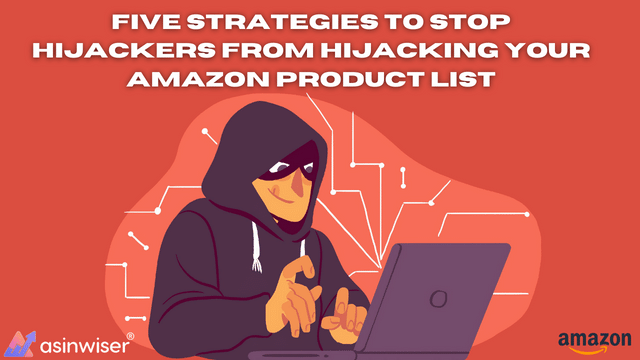 Five Strategies to Stop Hijackers from Hijacking Your Amazon Product List