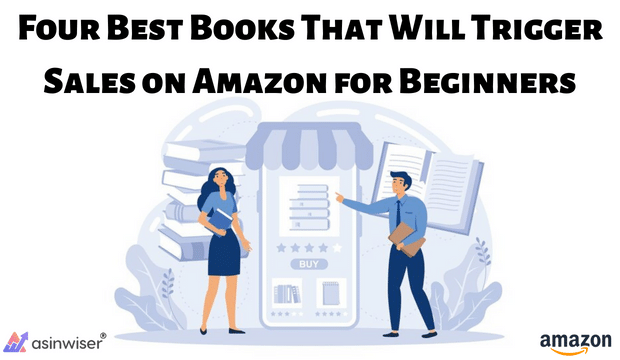 Four Best Books That Will Trigger Sales on Amazon for Beginners
