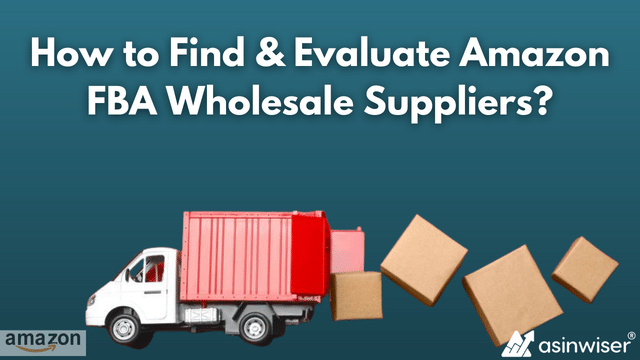 How to Find & Evaluate Amazon FBA Wholesale Suppliers?