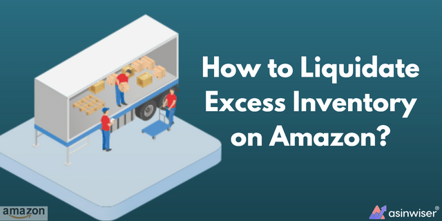 How to Liquidate Excess Inventory on Amazon?