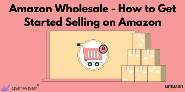Amazon Wholesale – How to Get Started Selling on Amazon